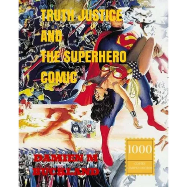 Truth Justice and the Superhero Comic: 1000 Copy Limited Edition