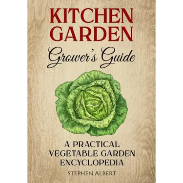 The Kitchen Garden Grower's Guide: A practical vegetable and herb garden encyclopedia