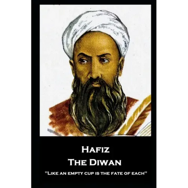 Hafiz - The Diwan: ''Like an empty cup is the fate of each''