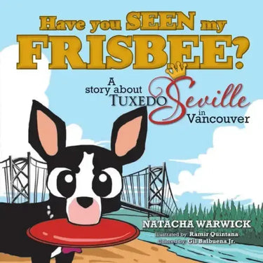 Have You Seen My Frisbee?: A Story About Tuxedo Seville, in Vancouver