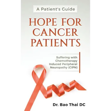 A Patient's Guide Hope for Cancer Patients: Suffering with Chemotherapy Induced Peripheral Neuropathy (Cipn)