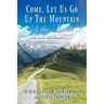 Come, Let Us Go Up the Mountain of the Lord: A Journey to Glory through Intimacy with the Lord