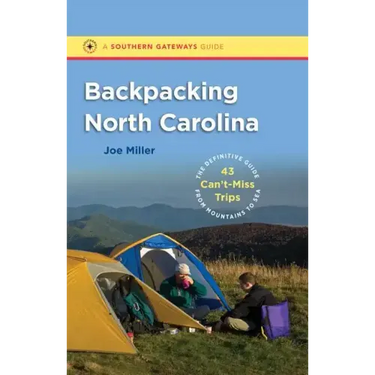 Backpacking North Carolina: The Definitive Guide to 43 Can't-Miss Trips from Mountains to Sea