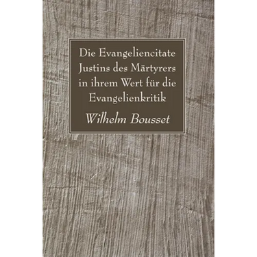 Die Evangeliencitate Justins des Märtyrers in ihrem Wert für die Evangelienkritik