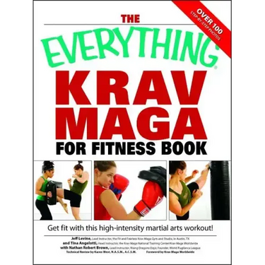 The Everything Krav Maga for Fitness Book: Get Fit Fast with This High-Intensity Martial Arts Workout