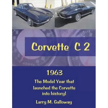 Corvette C 2: 1963 the Model Year That Launched the Corvette into History!