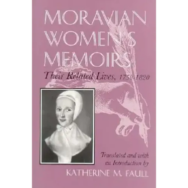Moravian Women's Memoirs Spiritual Narratives, 1750-1820
