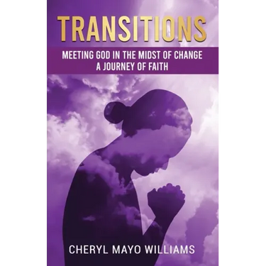 Transitions: Meeting God in the Midst of Change: A Journey of Faith
