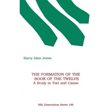 The Formation of the Book of the Twelve: A Study in Text and Canon