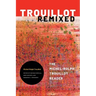 Trouillot Remixed: The Michel-Rolph Trouillot Reader