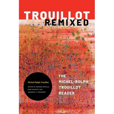 Trouillot Remixed: The Michel-Rolph Trouillot Reader