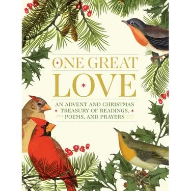 One Great Love: An Advent and Christmas Treasury of Readings, Poems, and Prayers