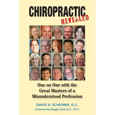 Chiropractic Revealed: One on One with the Great Masters of a Misunderstood Profession