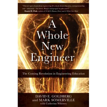 A Whole New Engineer: The Coming Revolution in Engineering Education