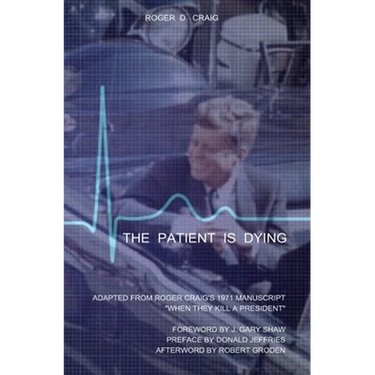 The Patient Is Dying: Adapted from Roger Craig's 1971 Manuscript "When They Kill a President"