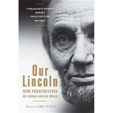 Our Lincoln: New Perspectives on Lincoln and His World