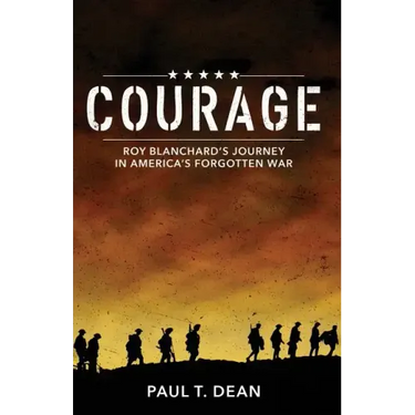 Courage: Roy Blanchard's Journey in America's Forgotten War
