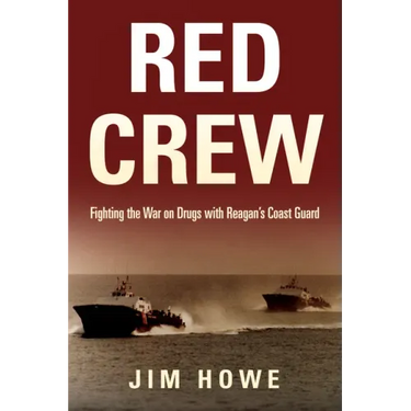Red Crew: Fighting the War on Drugs with Reagan's Coast Guard
