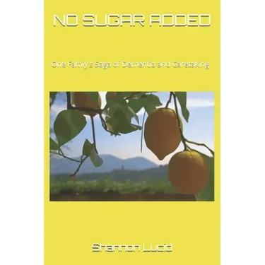 No Sugar Added: One Family's Saga of Dementia and Caretaking