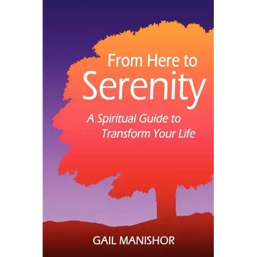 From Here To Serenity: A Spiritual Guide to Transform Your Life