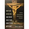 Why Did Jesus Die and What Does That Have to Do with Me?: A Biblical and Sacramental Understanding of Atonement