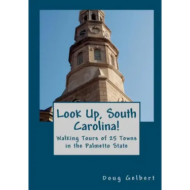 Look Up, South Carolina!: Walking Tours of 25 Towns in the Palmetto State