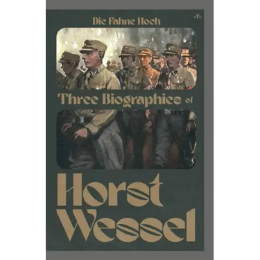 Die Fahne Hoch: Three Biographies of Horst Wessel