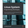 Linux System Programming Techniques: Become a proficient Linux system programmer using expert recipes and techniques