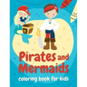 Pirates and mermaids coloring book for kids: Perfect gift for boys and girls ages 4-8 who love summer, sea, and adventures!