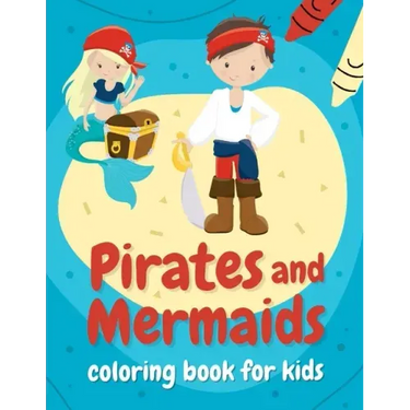 Pirates and mermaids coloring book for kids: Perfect gift for boys and girls ages 4-8 who love summer, sea, and adventures!