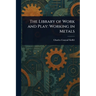 The Library of Work and Play: Working in Metals