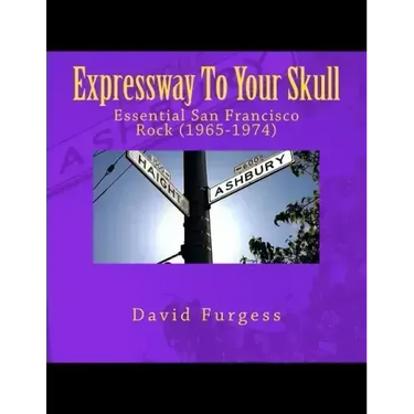Expressway To Your Skull: Essential San Francisco Rock (1965-1974)
