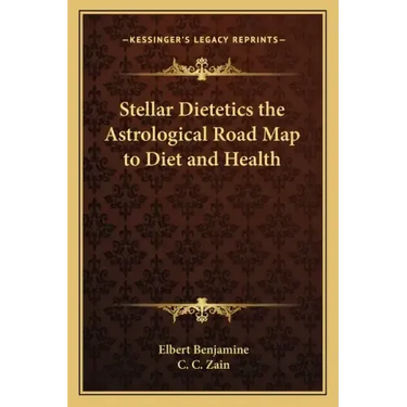 Stellar Dietetics the Astrological Road Map to Diet and Health