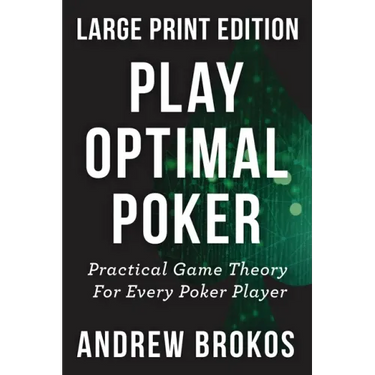 Play Optimal Poker: Practical Game Theory for Every Poker Player