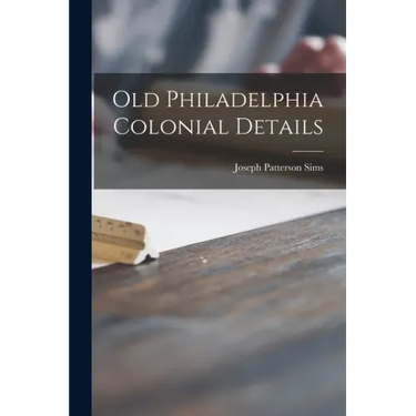 Old Philadelphia Colonial Details