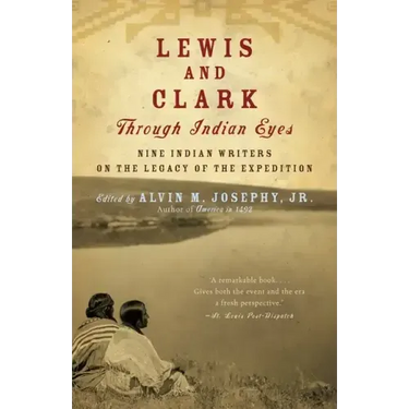 Lewis and Clark Through Indian Eyes: Nine Indian Writers on the Legacy of the Expedition