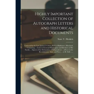 Highly Important Collection of Autograph Letters and Historical Documents: Gathered by the Late Joshua I. Cohen, M.D. of Baltimore, Maryland, Containi
