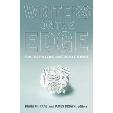 Writers on the Edge: 22 Writers Speak about Addiction and Dependency