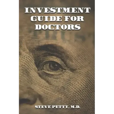 Investment Guide for Doctors: And Anyone Else with a Steady Job