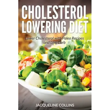 Cholesterol Lowering Diet: Lower Cholesterol with Paleo Recipes and Low Carb