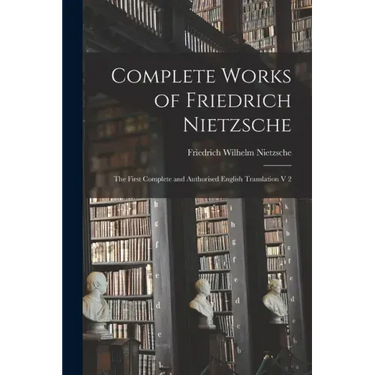 Complete Works of Friedrich Nietzsche: The First Complete and Authorised English Translation V 2