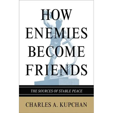 How Enemies Become Friends: The Sources of Stable Peace