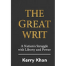 The Great Writ: A Nation's Struggle with Liberty and Power