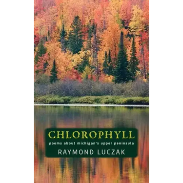 Chlorophyll: Poems about Michigan's Upper Peninsula