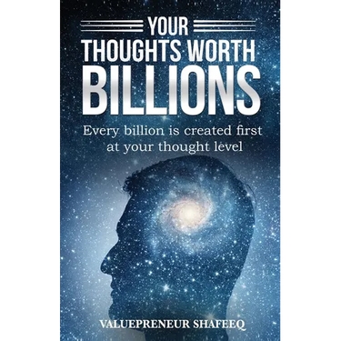 Your Thoughts Worth Billions: Every billion is created first at your thought level
