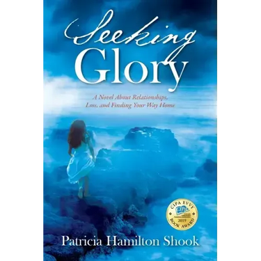 Seeking Glory: A Novel About Relationships, Loss, and Finding Your Way Home