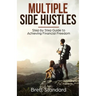 Multiple Side Hustles: Step by Step Guide to Achieving Financial Freedom