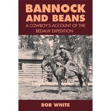 Bannock and Beans: A Cowboy's Account of the Bedaux Expedition