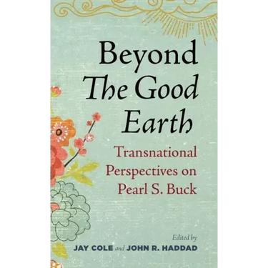 Beyond the Good Earth: Transnational Perspectives on Pearl S. Buck