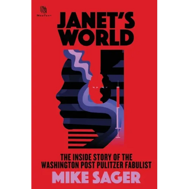 Janet's World: The Inside Story of Washington Post Pulitzer Fabulist Janet Cooke